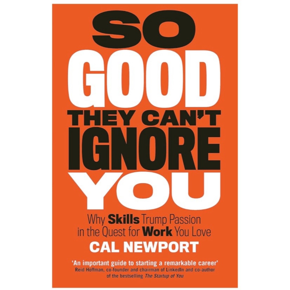 So Good They Can't Ignore You by Cal Newport